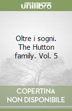 Oltre i sogni. The Hutton family. Vol. 5