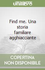 Find me. Una storia familiare agghiacciante libro