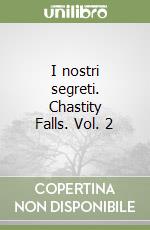 I nostri segreti. Chastity Falls. Vol. 2 libro