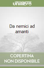 Da nemici ad amanti