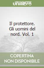 Il protettore. Gli uomini del nord. Vol. 1 libro