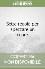 Sette regole per spezzare un cuore libro