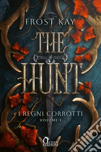 The Hunt. I regni corrotti. Vol. 1 libro