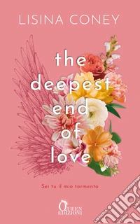 The Deepest End of Love. Sei tu il mio tormento libro