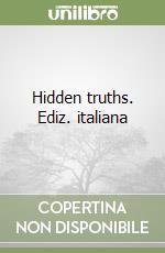 Hidden truths. Ediz. italiana libro