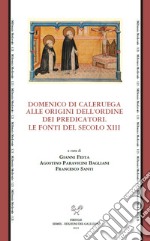 Domenico di Caleruega alle origini dell'Ordine dei Predicatori. Le fonti del secolo XIII