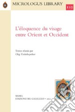 L'éloquence du visage entre Orient et Occident. Ediz. italiana, inglese e francese