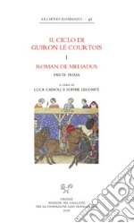 Il ciclo di Guiron le Courtois. Romanzi in prosa del secolo XIII. Roman de Meliadus. Parte prima libro