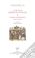 Il ciclo di Guiron le Courtois. Romanzi in prosa del secolo XIII. Roman de Meliadus. Parte seconda