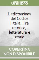 I «dictamina» del Codice Fitalia. Tra retorica, letteratura e storia libro