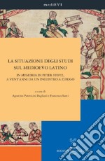 La situazione degli studi sul Medioevo latino. In memoria di Peter Stotz, a vent'anni da un incontro a Zurigo. Ediz. italiana, inglese, francese e tedesca libro