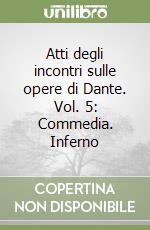 Atti degli incontri sulle opere di Dante. Vol. 5: Commedia. Inferno libro