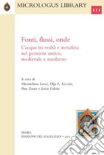 Fonti, flussi, onde. L'acqua tra realtà e metafora nel pensiero antico, medievale e moderno