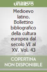 Medioevo latino. Bollettino bibliografico della cultura europea dal secolo VI al XV. Vol. 43 libro