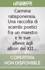 Carmina ratisponensia. Una raccolta di scambi poetici fra un maestro e le sue allieve agli albori del XII secolo libro