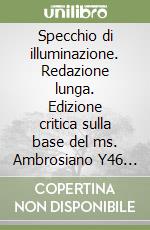 Specchio di illuminazione. Redazione lunga. Edizione critica sulla base del ms. Ambrosiano Y46 Sup.