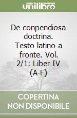 De conpendiosa doctrina. Testo latino a fronte. Vol. 2/1: Liber IV (A-F)