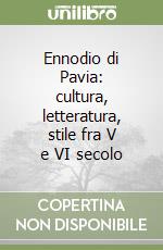 Ennodio di Pavia: cultura, letteratura, stile fra V e VI secolo libro
