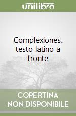 Complexiones. testo latino a fronte libro