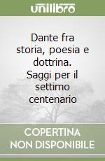 Dante fra storia, poesia e dottrina. Saggi per il settimo centenario libro