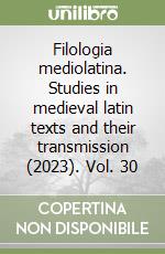 Filologia mediolatina. Studies in medieval latin texts and their transmission (2023). Vol. 30 libro