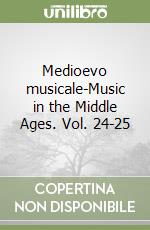 Medioevo musicale-Music in the Middle Ages. Vol. 24-25 libro