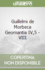 Guillelmi de Morbeca Geomantia IV,5 - VIII libro