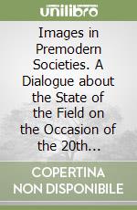 Images in Premodern Societies. A Dialogue about the State of the Field on the Occasion of the 20th Anniversary of «Iconographica» libro