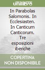 In Parabolas Salomonis. In Ecclesiasten. In Canticum Canticorum. Tre esposizioni iberiche libro