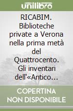 RICABIM. Biblioteche private a Verona nella prima metà del Quattrocento. Gli inventari dell'«Antico Ufficio del Registro», «Istrumenti», regg. 1-249 libro