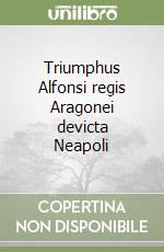 Triumphus Alfonsi regis Aragonei devicta Neapoli