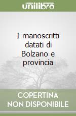 I manoscritti datati di Bolzano e provincia libro