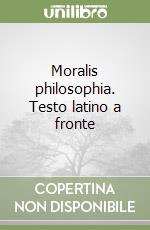 Moralis philosophia. Testo latino a fronte libro