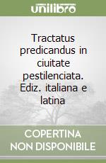 Tractatus predicandus in ciuitate pestilenciata. Ediz. italiana e latina libro