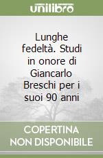 Lunghe fedeltà. Studi in onore di Giancarlo Breschi per i suoi 90 anni libro