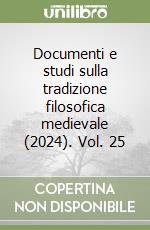 Documenti e studi sulla tradizione filosofica medievale (2024). Vol. 25 libro