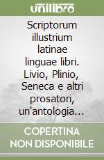 Scriptorum illustrium latinae linguae libri. Livio, Plinio, Seneca e altri prosatori, un'antologia della prima storia della letteratura latina antica libro