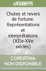 Chutes et revers de fortune. Représentations et interprétations (XIIe-XVe siècles) libro