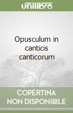 Opusculum in canticis canticorum libro