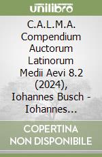 C.A.L.M.A. Compendium Auctorum Latinorum Medii Aevi 8.2 (2024), Iohannes Busch - Iohannes Cochlaeus libro