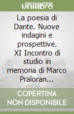 La poesia di Dante. Nuove indagini e prospettive. XI Incontro di studio in memoria di Marco Praloran (Firenze, Fondazione Ezio Franceschini, 2-4 ottobre 2023) libro