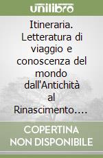 Itineraria. Letteratura di viaggio e conoscenza del mondo dall'Antichità al Rinascimento. Ediz. italiana e inglese (2025). Vol. 24 libro