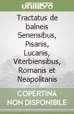 Tractatus de balneis Senensibus, Pisanis, Lucanis, Viterbiensibus, Romanis et Neapolitanis libro