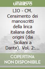 LIO - CM. Censimento dei manoscritti della lirica italiana delle origini (dai Siciliani a Dante). Vol. 2: Genova, Zürich libro