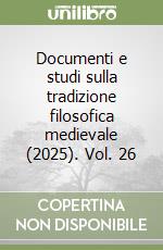 Documenti e studi sulla tradizione filosofica medievale (2025). Vol. 26 libro