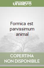 Formica est parvissimum animal libro