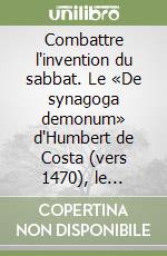 Combattre l'invention du sabbat. Le «De synagoga demonum» d'Humbert de Costa (vers 1470), le premier traité contre la chasse aux sorcières? libro