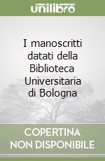 I manoscritti datati della Biblioteca Universitaria di Bologna