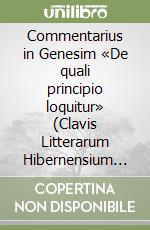 Commentarius in Genesim «De quali principio loquitur» (Clavis Litterarum Hibernensium 40)