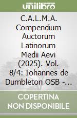 C.A.L.M.A. Compendium Auctorum Latinorum Medii Aevi (2025). Vol. 8/4: Iohannes de Dumbleton OSB - Iohannes Franciscus Philomusus libro